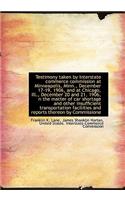 Testimony Taken by Interstate Commerce Commission at Minneapolis, Minn., December 17-19, 1906, and a