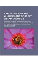 A Tour Through the Whole Island of Great Britain Volume 2; Divided Into Journeys. Interspersed with Useful Observations; Particularly Calculated for the Use of Those Who Are Desirous of Travelling Over England & Scotland