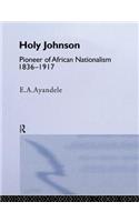 'Holy' Johnson, Pioneer of African Nationalism, 1836-1917