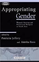 Appropriating Gender: Women Activism and Politicized Religion in South Asia