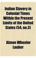 Indian Slavery in Colonial Times Within the Present Limits of the United States (54, No.3)