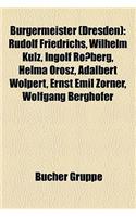 Brgermeister (Dresden): Rudolf Friedrichs, Wilhelm Klz, Ingolf Roberg, Helma Orosz, Adalbert Wolpert, Ernst Emil Zrner, Wolfgang Berghofer(German)