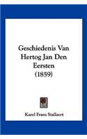 Geschiedenis Van Hertog Jan Den Eersten (1859)