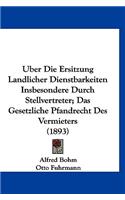 Uber Die Ersitzung Landlicher Dienstbarkeiten Insbesondere Durch Stellvertreter; Das Gesetzliche Pfandrecht Des Vermieters (1893)