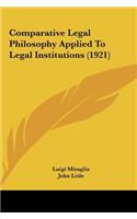 Comparative Legal Philosophy Applied To Legal Institutions (1921)