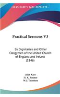 Practical Sermons V3: By Dignitaries and Other Clergymen of the United Church of England and Ireland (1846)