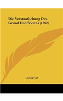 Die Verstaatlichung Des Grund Und Bodens (1892)