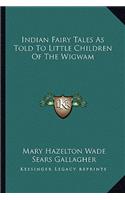 Indian Fairy Tales As Told To Little Children Of The Wigwam