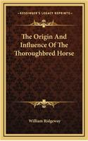 The Origin And Influence Of The Thoroughbred Horse