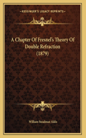 A Chapter Of Fresnel's Theory Of Double Refraction (1879)