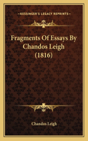 Fragments Of Essays By Chandos Leigh (1816)