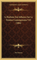 Le Realisme Son Influence Sur La Peinture Contemporaine V45 (1884): (French)
