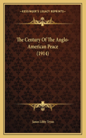 The Century Of The Anglo-American Peace (1914)