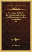Das Lagergeschaft Unter Berucksichtigung Des Neuen Handelsgesetzbuches Fur Das Deutsche Reich (1897): (German)
