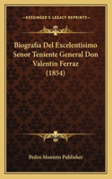 Biografia Del Excelentisimo Senor Teniente General Don Valentin Ferraz (1854)