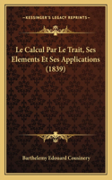 Calcul Par Le Trait, Ses Elements Et Ses Applications (1839)