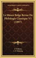 Le Musee Belge Revue De Philologie Classique V1 (1897)