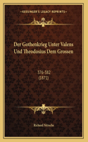 Der Gothenkrieg Unter Valens Und Theodosius Dem Grossen