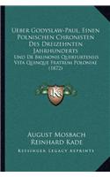 Ueber Godyslaw-Paul, Einen Polnischen Chronisten Des Dreizehnten Jahrhunderts: Und de Brunonis Querfurtensis Vita Quinque Fratrum Poloniae (1872)