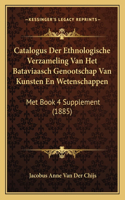 Catalogus Der Ethnologische Verzameling Van Het Bataviaasch Genootschap Van Kunsten En Wetenschappen