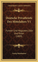 Deutsche Privatbriefe Des Mittelalters V1: Fursten Und Magnaten, Edle Und Ritter (1899)(German)