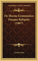 De Theone Grammatico Eiusque Reliquiis (1867)