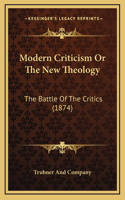 Modern Criticism Or The New Theology: The Battle Of The Critics (1874)