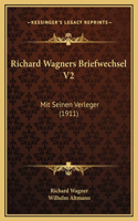 Richard Wagners Briefwechsel V2: Mit Seinen Verleger (1911)