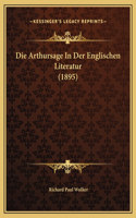 Die Arthursage In Der Englischen Literatur (1895)