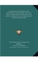 Catalogue Et Armorial Des Presidents, Conseillers, Gens Du Roi Et Greffiers Du Parlement De Rouen, Dresses Sur Les Documents Authentiques (1867)