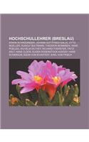 Hochschullehrer (Breslau): Erwin Schrodinger, Johann Gottfried Galle, Otto Mueller, Rudolf Bultmann, Theodor Mommsen, Hans Poelzig(German)