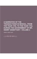 A Narrative of the Transactions in Bengal, from the Year 1760, to the Year 1764, During the Government of Mr. Henry Vansittart (Volume 2 )
