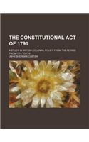 The Constitutional Act of 1791; A Study in British Colonial Policy from the Period from 1774 to 1791