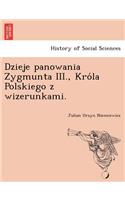 Dzieje panowania Zygmunta III., Króla Polskiego z wizerunkami.