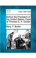 Before the President of the United States, Case of Thomas C. A. Dexter
