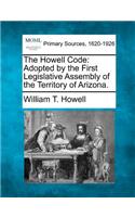 The Howell Code: Adopted by the First Legislative Assembly of the Territory of Arizona.(English)