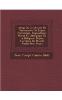 Abr G Du Cat Chisme de Pers V Rance Ou Expos Historique, Dogmatique, Moral Et Liturgique de La Religion: Depuis L'Origine Du Monde Jusqu' Nos Jours(French)