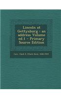 Lincoln at Gettysburg: An Address Volume Ed.1: An Address Volume Ed.1