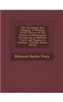 The Psychology and Pedagogy of Reading: With a Review of the History of Reading and Writing and of Methods, Texts, and Hygiene in Reading