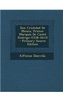 Don Cristobal de Moura, Primer Marques de Castel Rodrigo (1538-1613) - Primary Source Edition