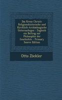 Das Kreuz Christi: Religionshistorische Und Kirchlich-Archaoloogische Untersuchegen: Zugleich Ein Beitrag Zur Philosophie Der Geschichte - Primary Source Edition: Religionshistorische Und Kirchlich-Archaoloogische Untersuchegen: Zugleich Ein Beitrag Zur Philosophie Der Geschichte - Primary Source Edition