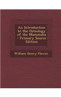 An Introduction to the Osteology of the Mammalia - Primary Source Edition