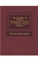 The Comedies of William Shakespeare Volume 3 - Primary Source Edition