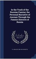 In the Track of the Russian Famine; The Personal Narrative of Journey Through the Famine Districts of Russia