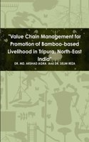 Value Chain Management for Promotion of Bamboo-based Livelihood in Tripura, North-East India