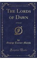 The Lords of Dawn: A Novel (Classic Reprint)