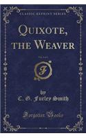 Quixote, the Weaver, Vol. 1 of 3 (Classic Reprint)