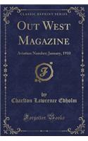 Out West Magazine: Aviation Number; January, 1910 (Classic Reprint): Aviation Number; January, 1910 (Classic Reprint)