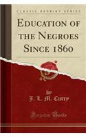 Education of the Negroes Since 1860 (Classic Reprint): (English)