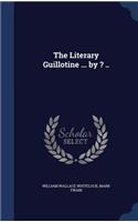 The Literary Guillotine ... by ? ..